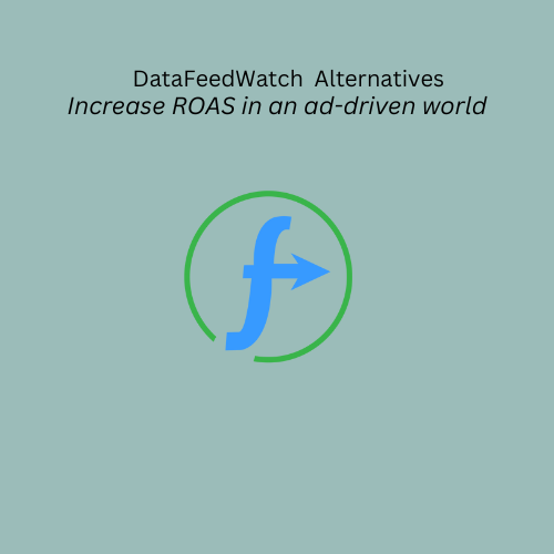 The Best DataFeedWatch Alternative to increase ROAS