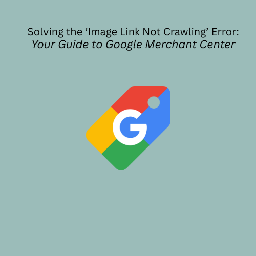 How to Permanently Fix the 'image link not crawling' error in Your Google Merchant Center Feed